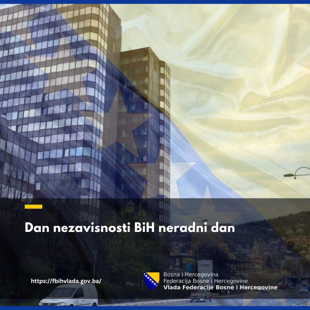 Dan nezavisnosti BiH neradni dan Dan nezavisnosti BiH neradni dan