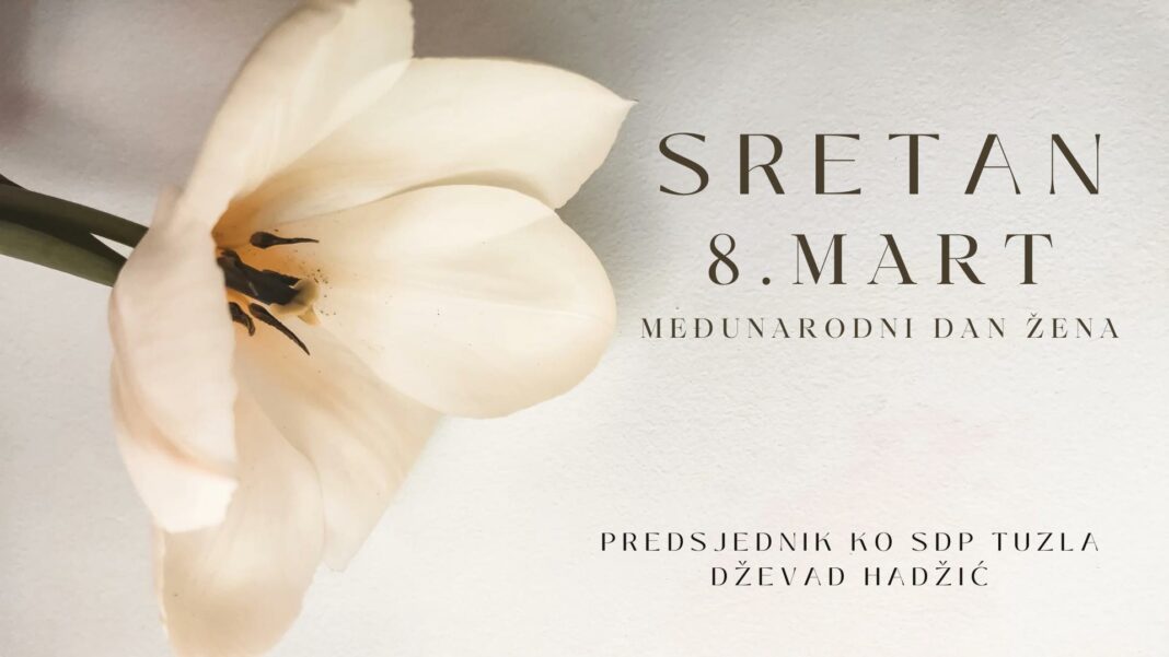 KO SDP Tuzla: Sretan 8.mart – Međunarodni dan žena KO SDP Tuzla: Sretan 8.mart – Međunarodni dan žena