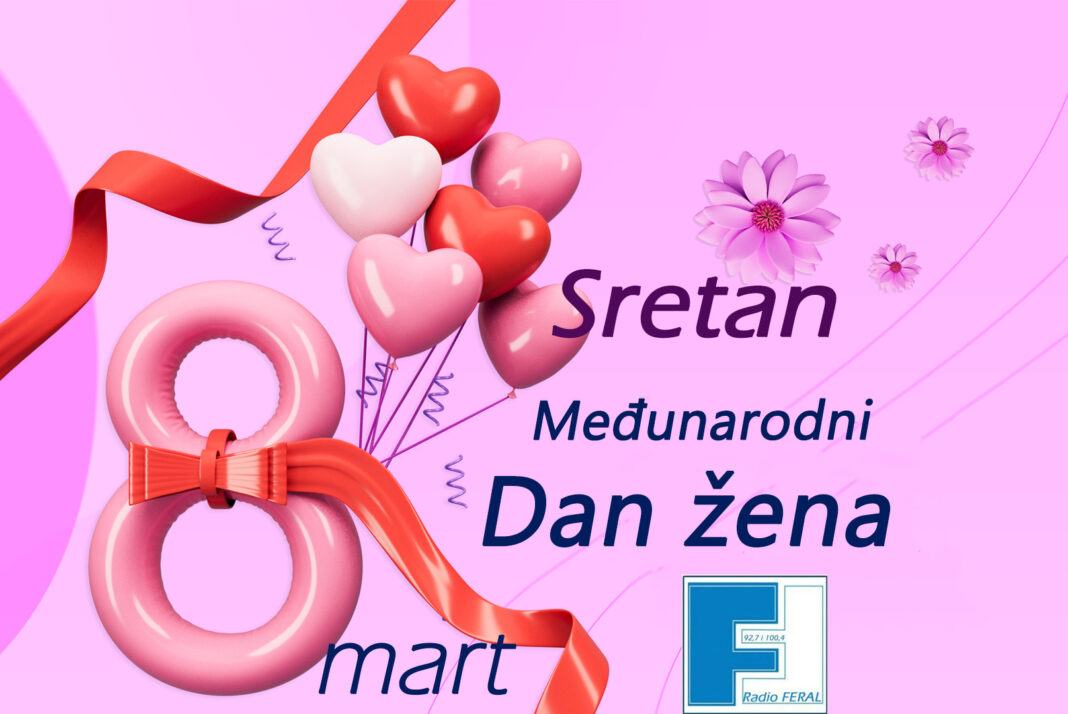 Sretan 8.mart – Međunarodni dan žena Sretan 8.mart – Međunarodni dan žena
